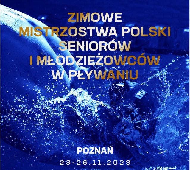 23–26.11.23r.<br><br> Zimowe Mistrzostwa Polski Seniorów i Młodzieżowców w pływaniu